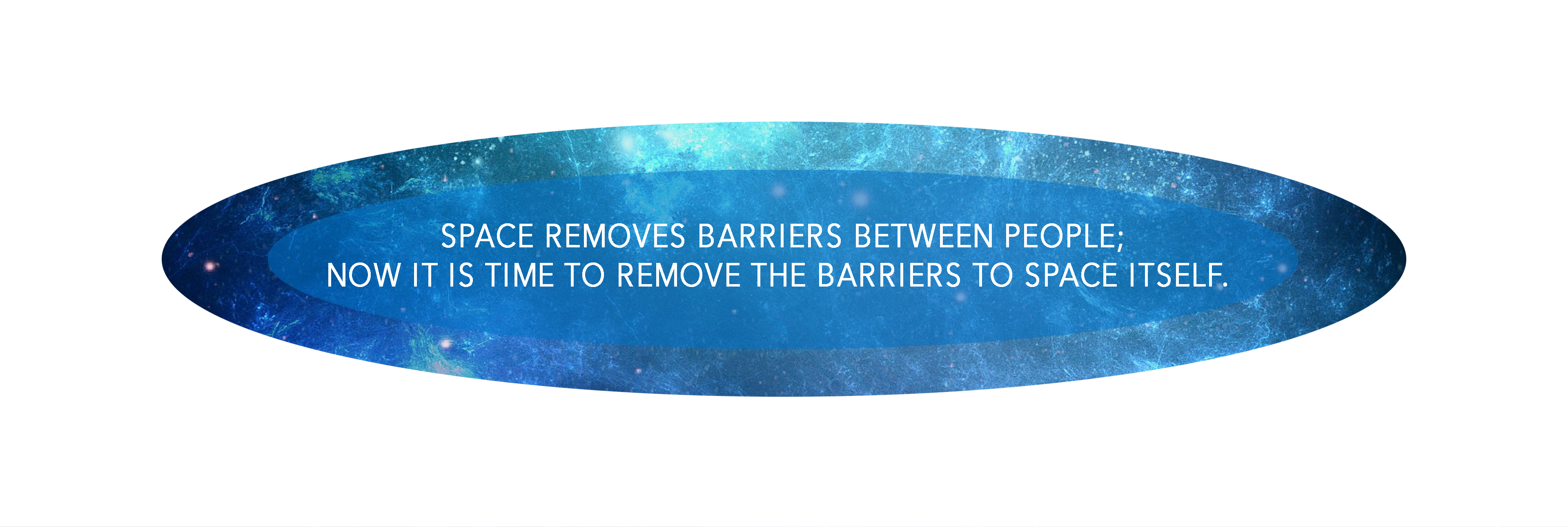 Space Removes Barriers between people. Now it time to remove the barriers from space.